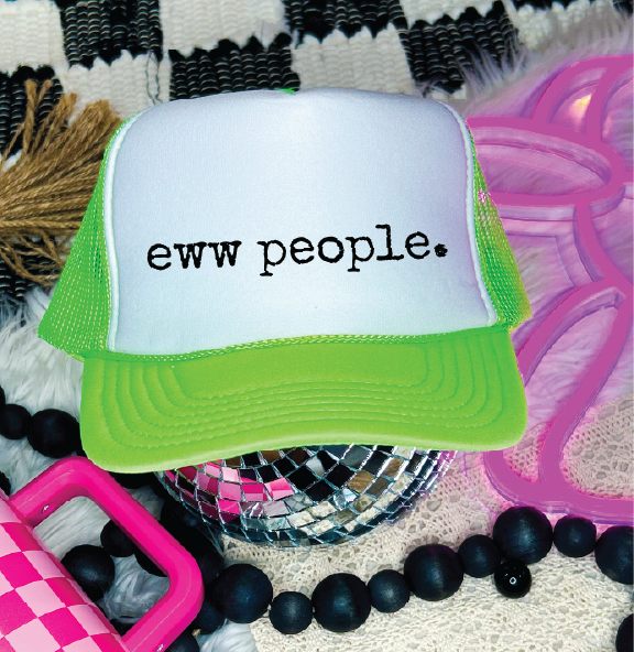 Ewwww People. - DTF Printed - UNISEX Neon Green and White Trucker Hat