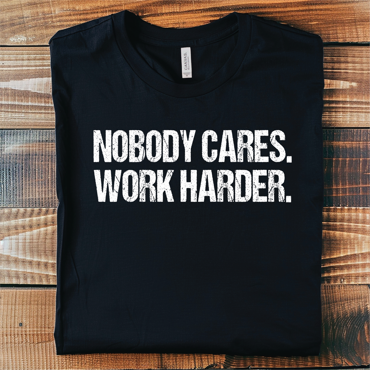Nobody Cares Work Harder Graphic Tee