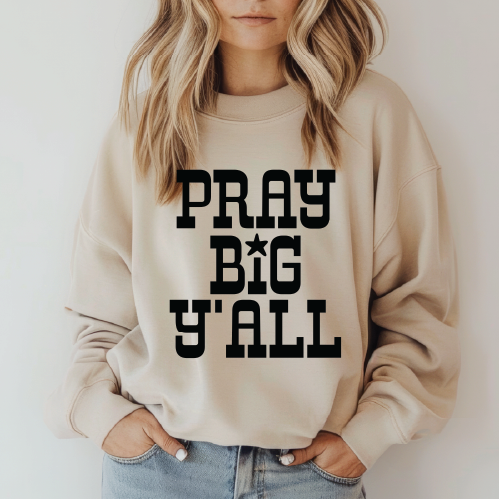 Pray Big Y'all - UNISEX GRAPHIC Sweater
