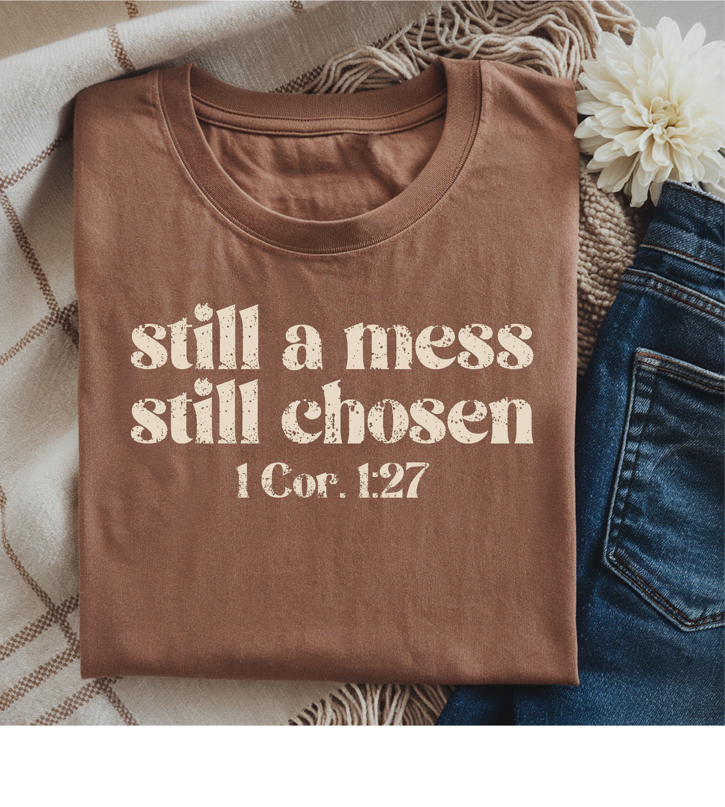 Still A Mess Still Chosen- Graphic T-Shirt