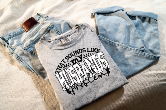 That Sounds Like My Husbands Problem Graphic T-Shirt