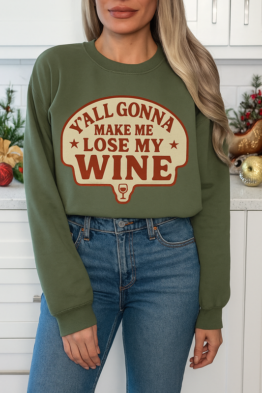 Yall Gonna Make Me Lose My Wine - UNISEX GRAPHIC SWEATSHIRT