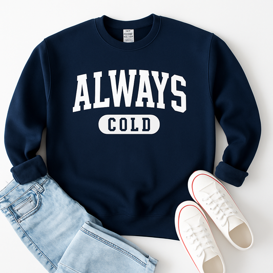 Always Cold - UNISEX GRAPHIC SWEATSHIRT