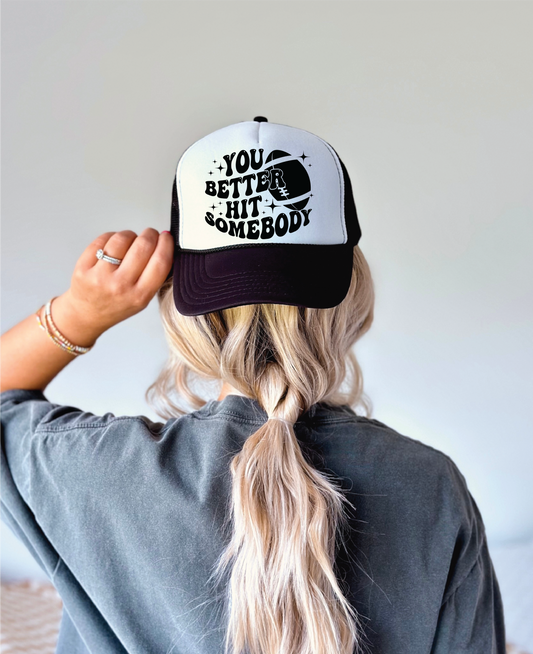 You Better Hit Somebody Football DTF Printed Black And White Trucker Hat