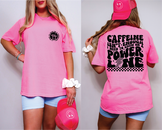 Caffeine Isn't Enough Graphic Tee