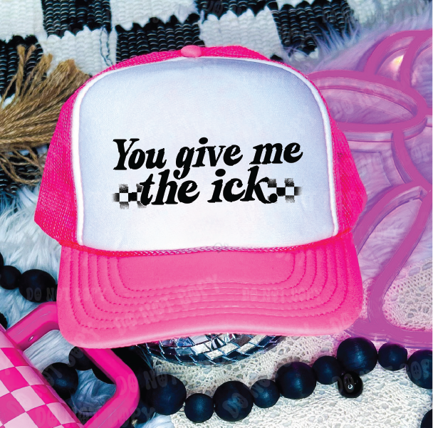 You Give Me The Ick DTF Printed - UNISEX Neon Pink and White Trucker Hat