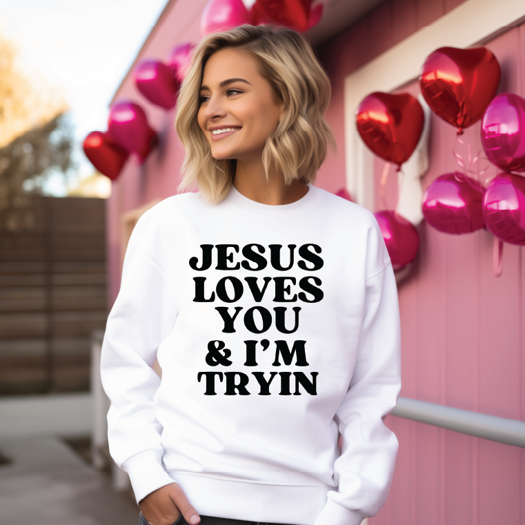 Jesus Loves You, I'm Trying- UNISEX WHITE SWEATSHIRT