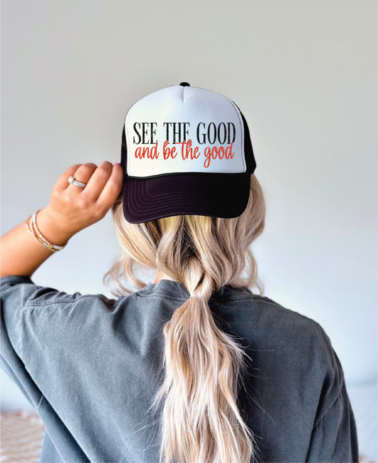 See The Good Be The Good DTF Printed Black and White Trucker Hat