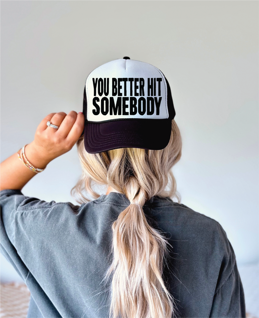 You Better Hit Somebody DTF Printed Black And White Trucker Hat