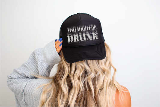 You Might Be Drunk DTF Printed Black Trucker Hat